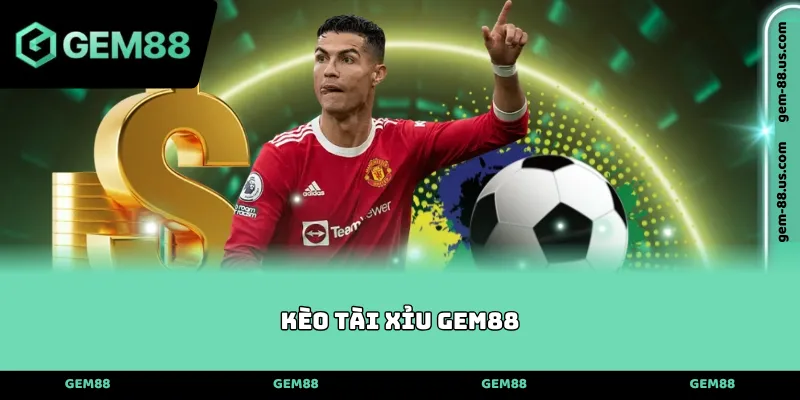 Kèo Tài Xỉu GEM88