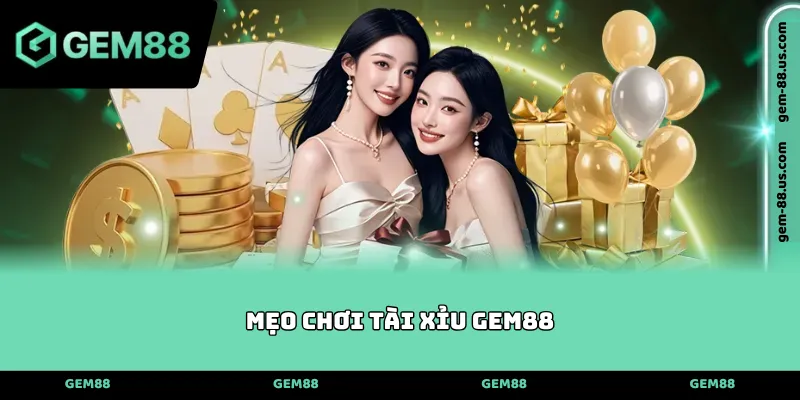 Mẹo chơi tài xỉu Gem88